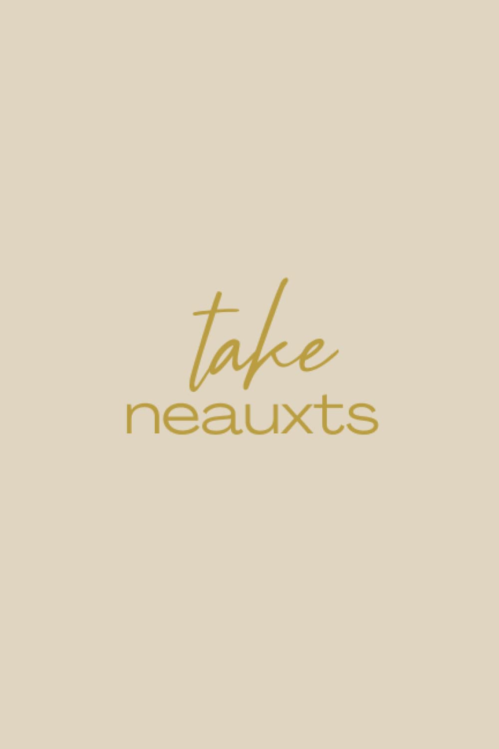 Take Neauxts : Notebook: Beige & Gold