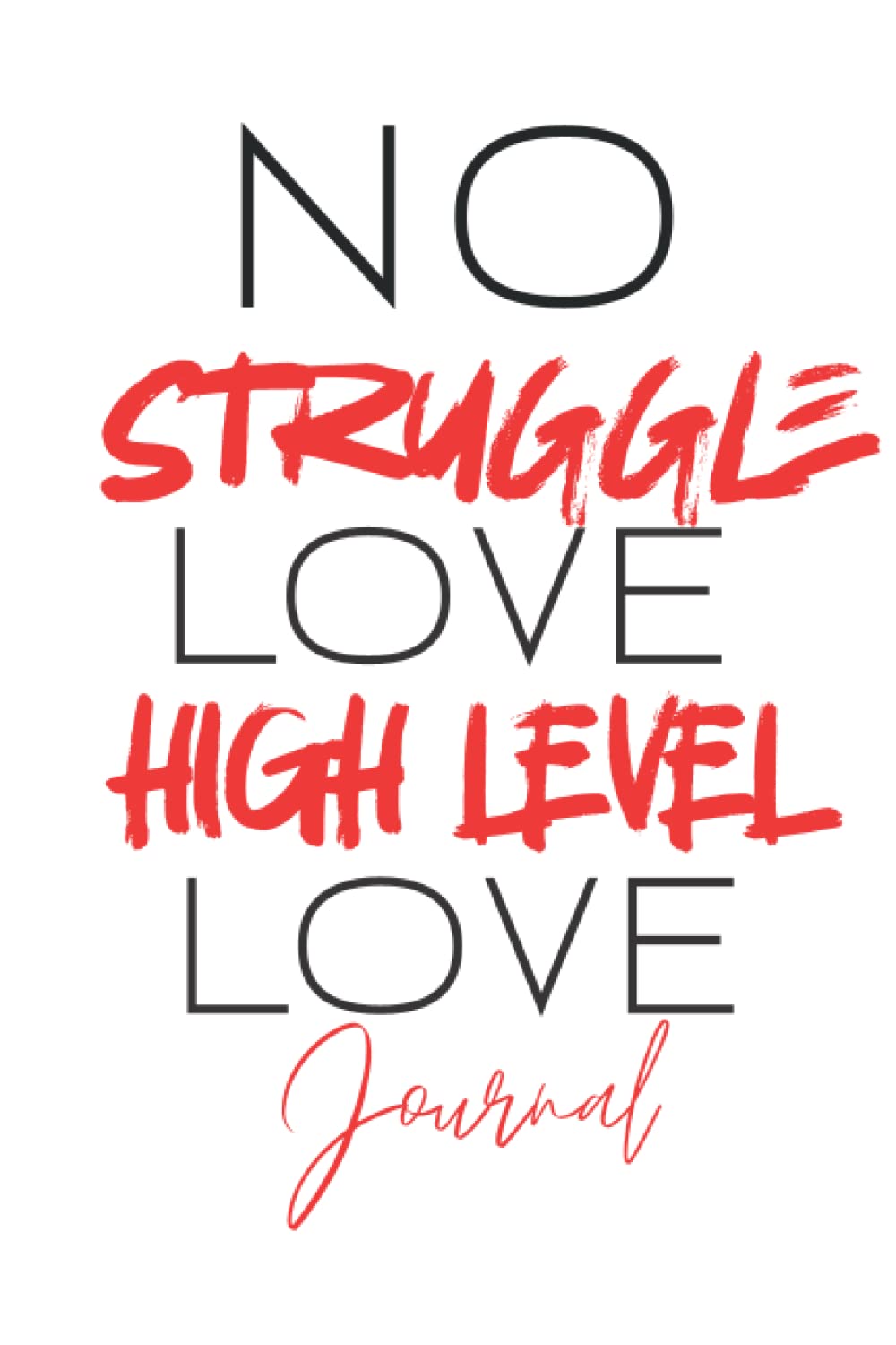 NO Struggle Love: HIGH LEVEL Journal Love